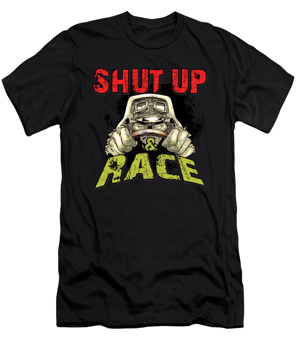 Racing Shut Up and Race Front Design Noirty Designs T-Shirt