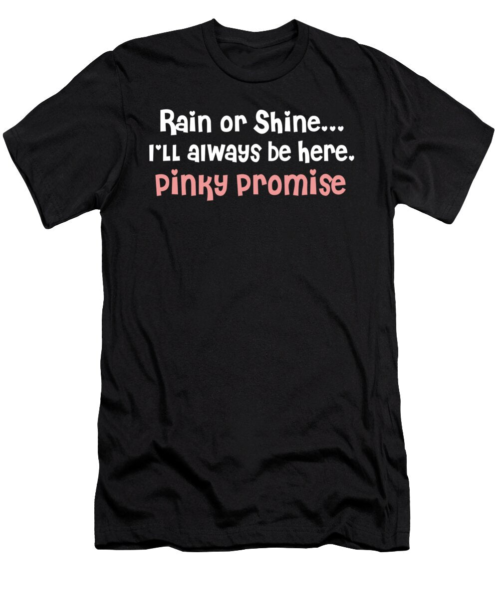 Rain or Shine Ill Always Be Here Pinky Promise Jacob Zelazny T-Shirt