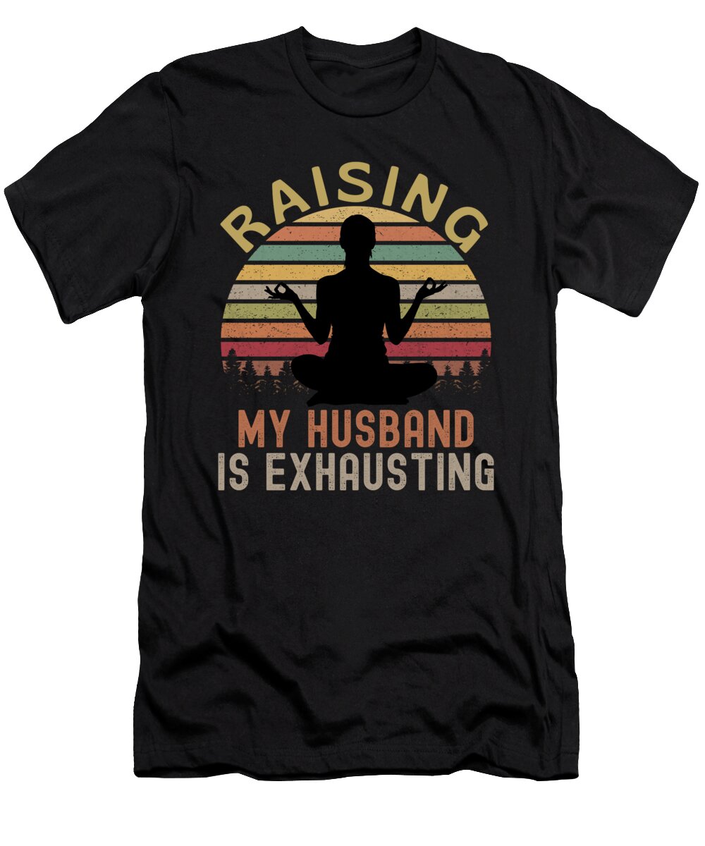 Raising My Husband Is Exhausting Funny Vintage and Words T-Shirt