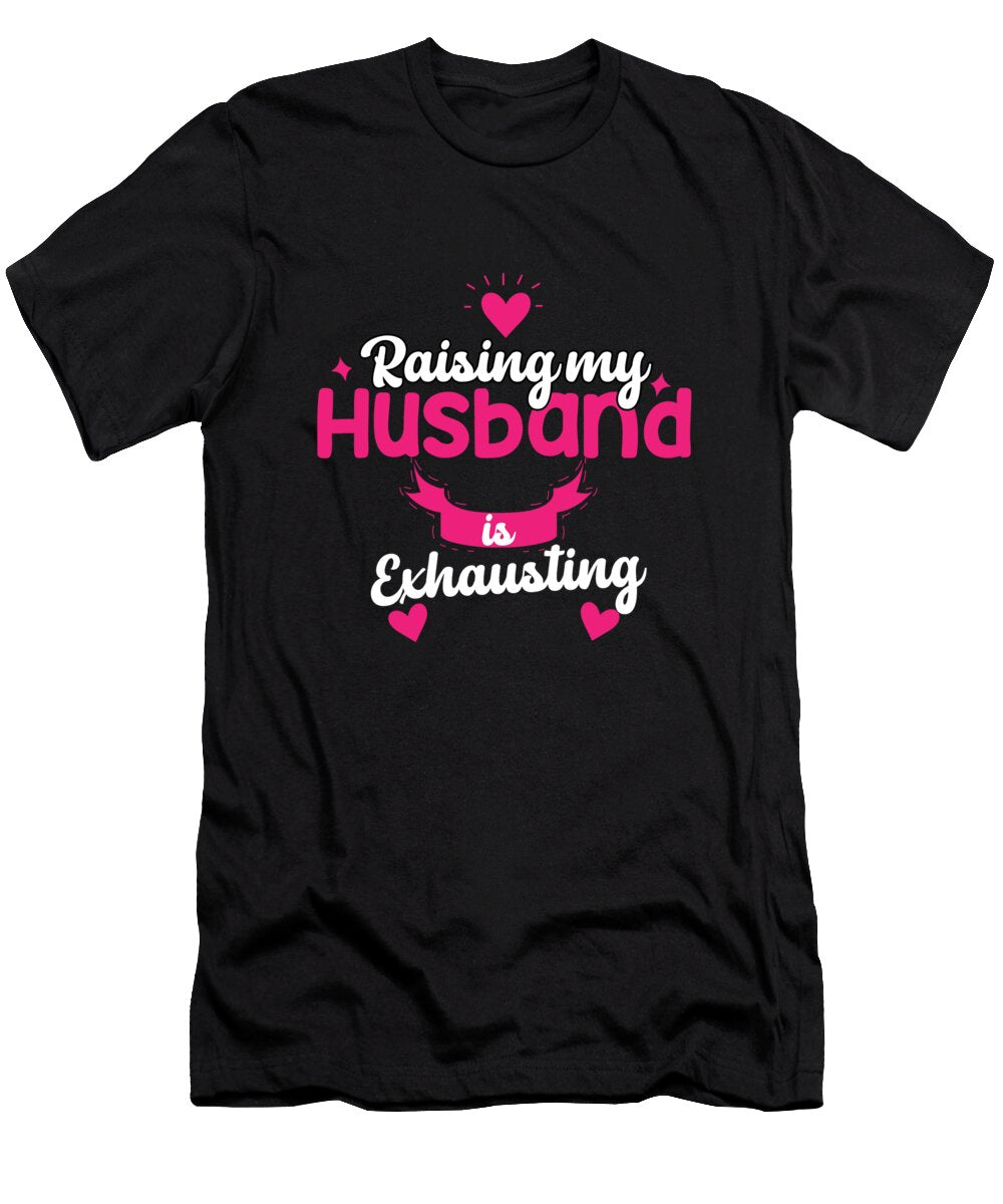 Raising My Husband Is Exhausting Meme Mohammad Alowairdhi T-Shirt