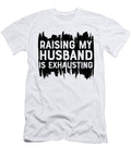 Raising My Husband Is Exhausting Sweet Birdie Studio T-Shirt