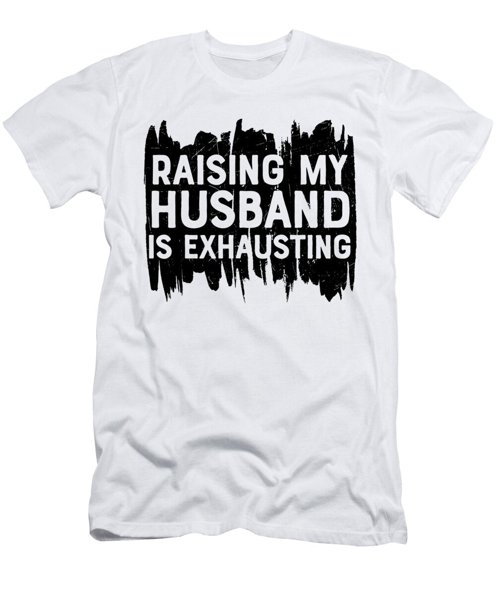 Raising My Husband Is Exhausting Sweet Birdie Studio T-Shirt