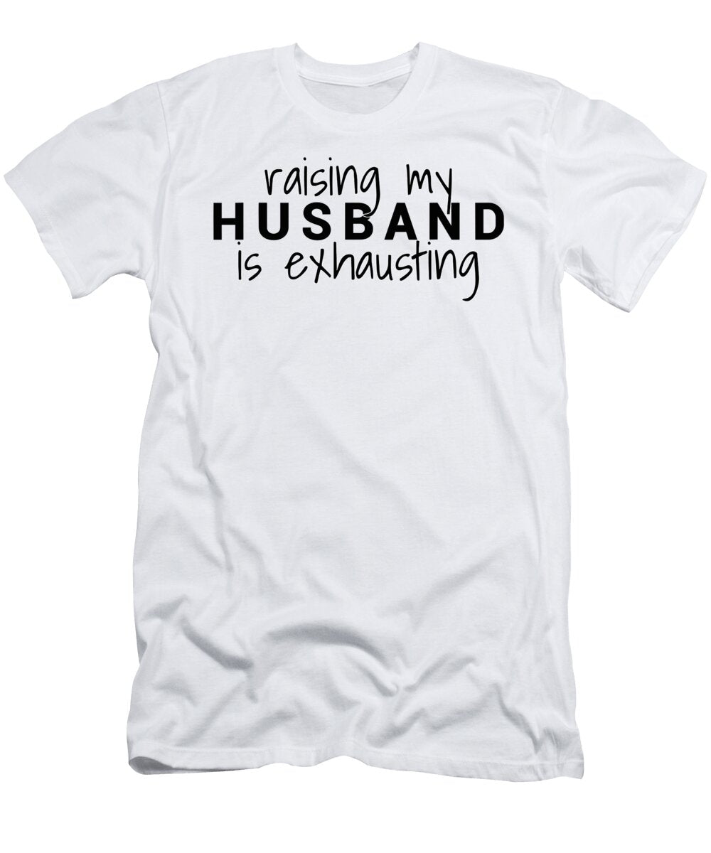 Raising My Husband Is Exhausting Wife Husband 1 T-Shirt