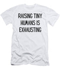 Raising Tiny Humans Is Exhausting Funny Mom Gift Quote Gag Funnygiftscreation T-Shirt