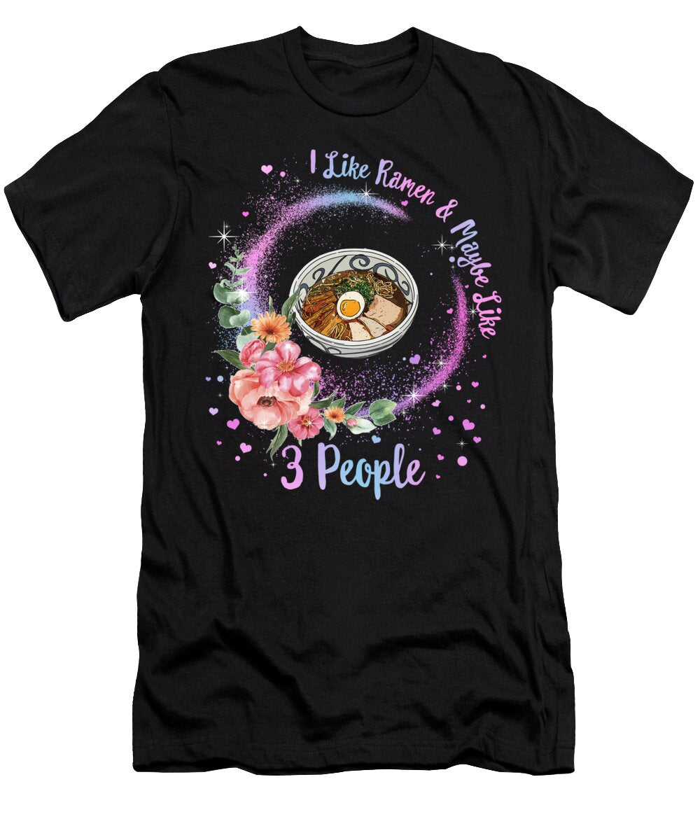 Ramen I Like Ramen and Maybe 3 People Japanese Noodles Anime Lover Otaku Gift for Her Kids Funny Womens Sifou Store T-Shirt