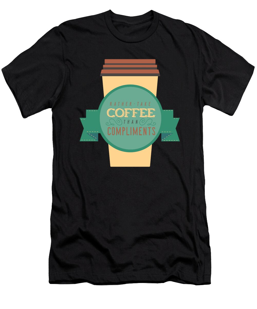 Rather Take Coffee Than Compliments Jacob Zelazny T-Shirt