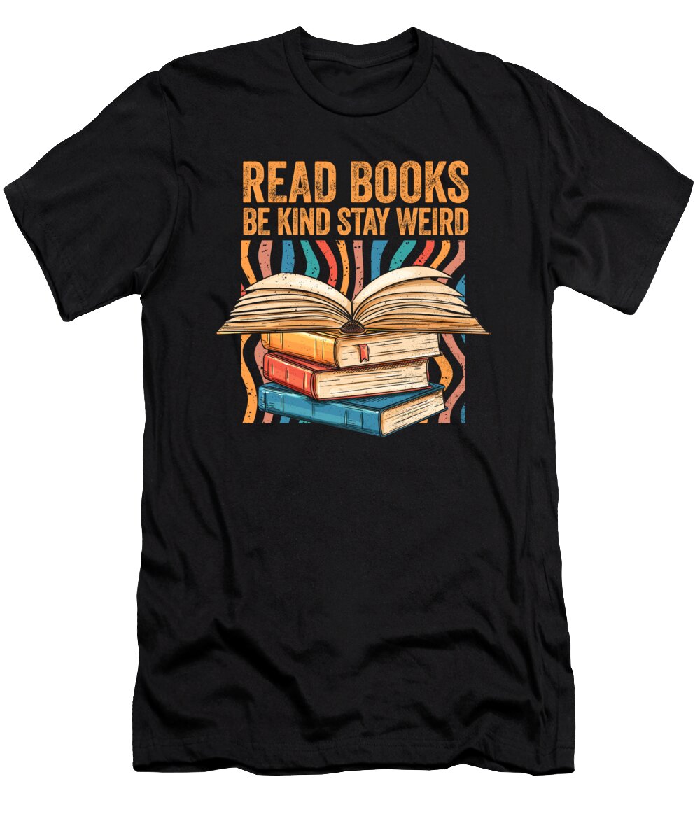 Read Books Be Kind Stay Weird Introver Bookish Bibliophile Maximus Designs T-Shirt