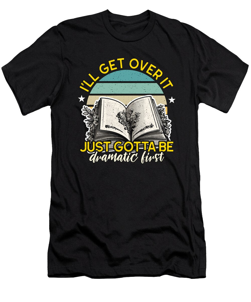 Reading Ill Get Over It Just Gotta Be Bookworm Tshirtconcepts Marvin Poppe T-Shirt