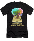 Reading Quotes I Cannot Live Without My Books Tree of Life Maximus Designs T-Shirt