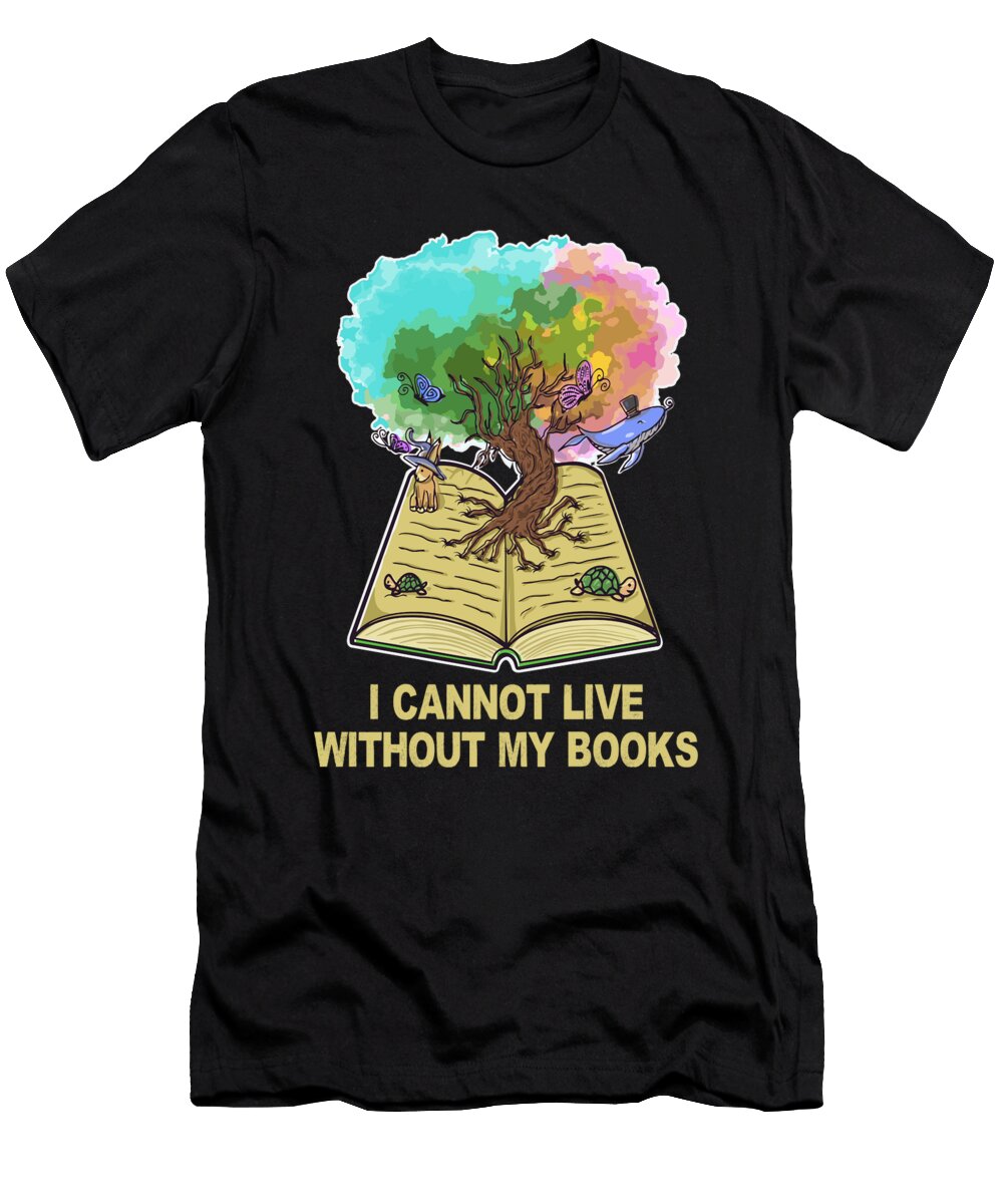 Reading Quotes I Cannot Live Without My Books Tree of Life Maximus Designs T-Shirt
