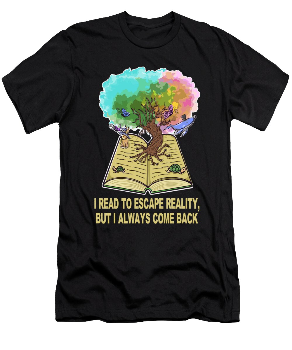 Reading Quotes I Read to Escape Reality But I Always Come Maximus Designs T-Shirt
