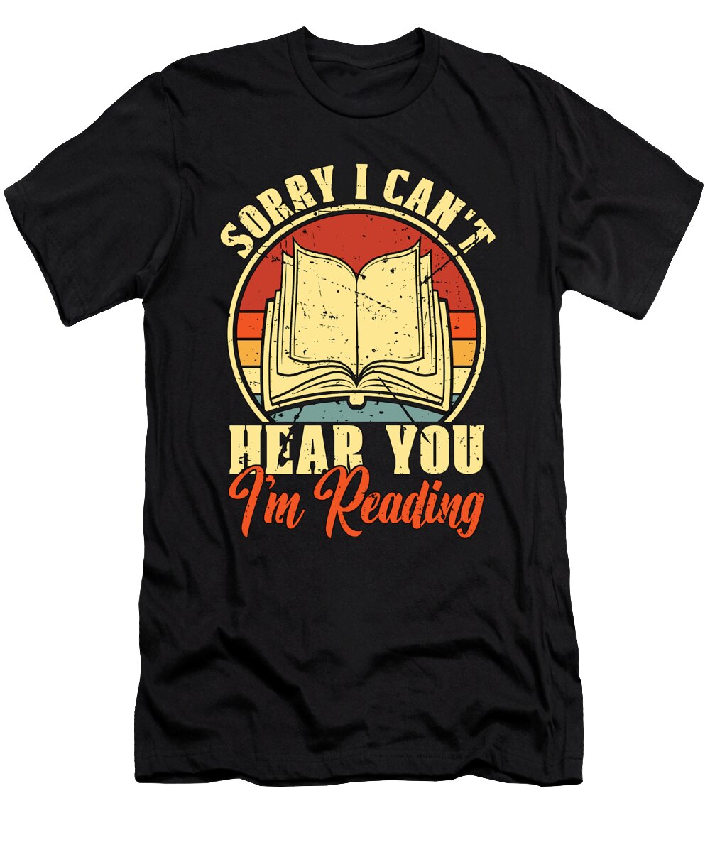 Reading Sorry I Cant Hear You Im Reading Bookish Tshirtconcepts Marvin Poppe T-Shirt