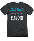 Real Estate Is My Cardio Funny Realtor Gift Idea Keaten Zivah T-Shirt