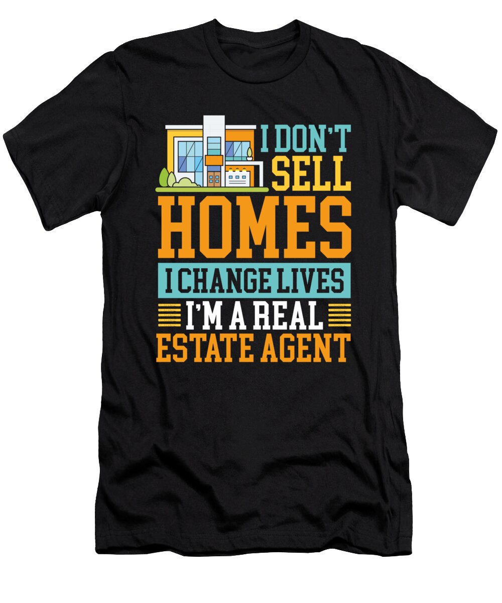 Real Estate Realtor I Dont Sell Homes I Changes Lives Raphaelartdesign T-Shirt