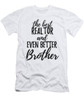 Realtor Brother Funny Gift Idea for Sibling Gag Inspiring Joke the Best and Even Better Funny Gift Ideas T-Shirt