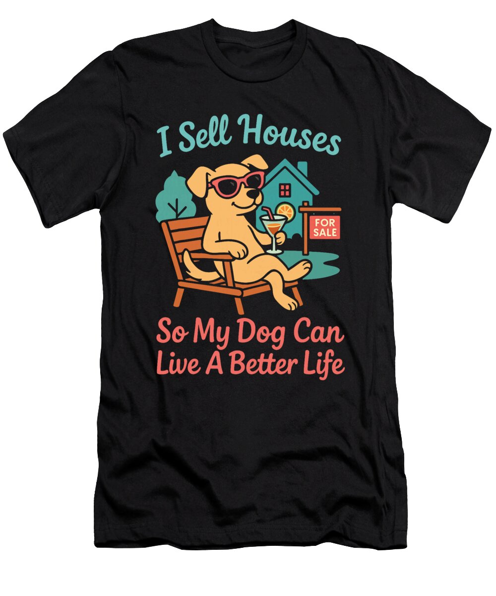 Realtor Dog I Sell Houses So My Dog Can Live a Yah Lishr T-Shirt