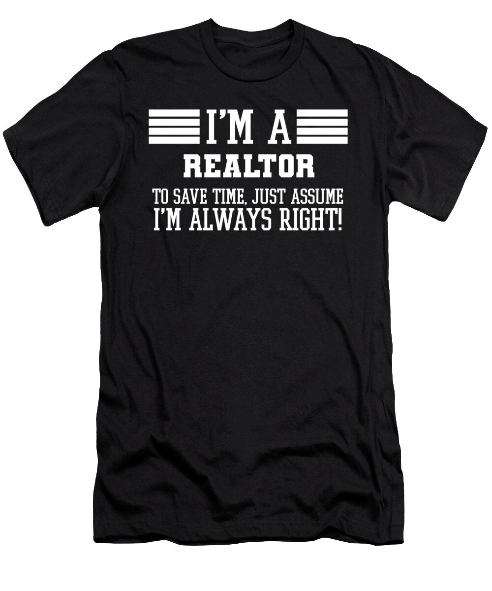 Realtor Gift Im a Realtor to Save Time Just Assume Im Always Right Gift for Funny Coworker Boss Mug Gift Orange Pieces T-Shirt