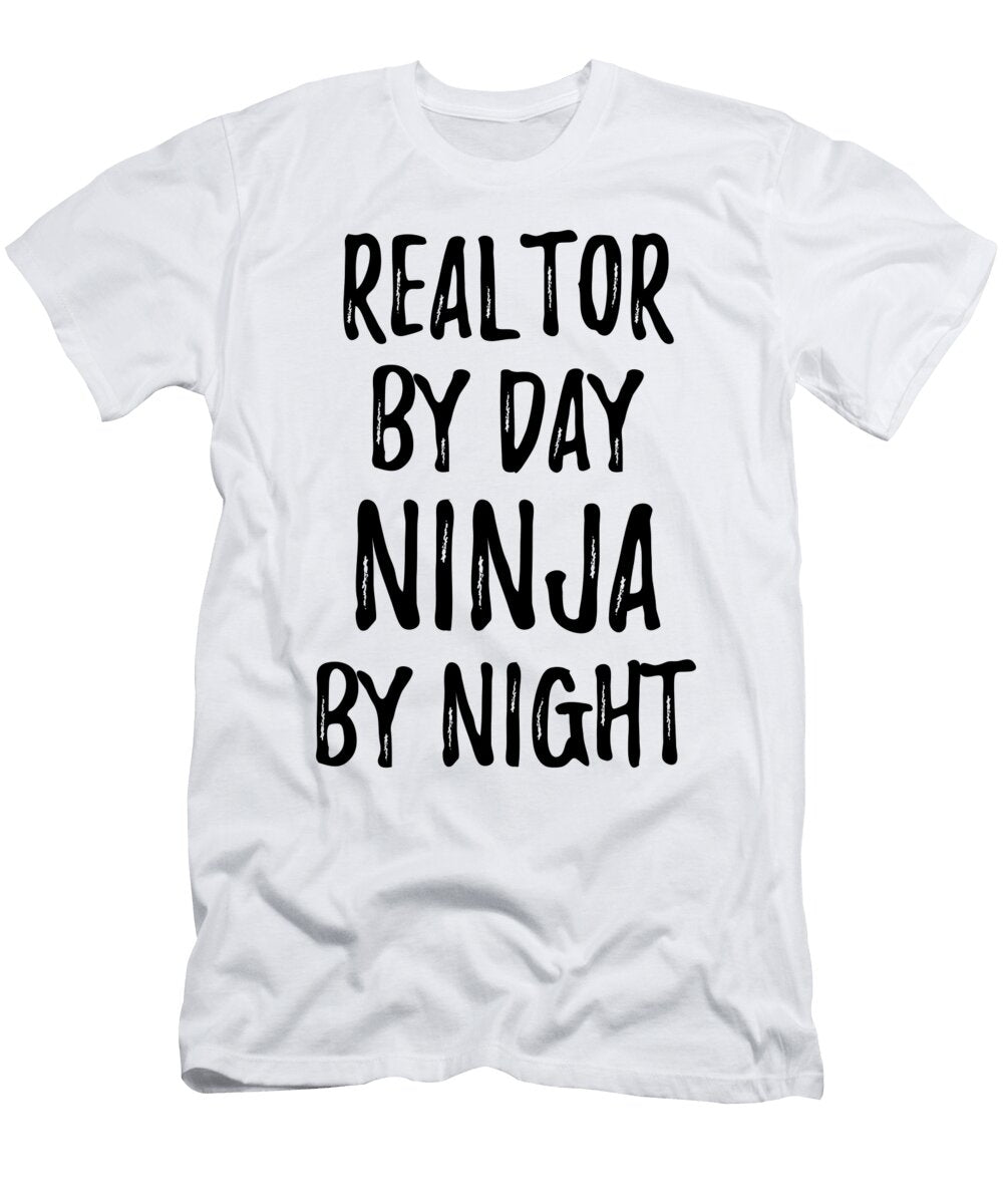 Realtor Gift Ninja By Day Realtor By Night Funny Gift Ideas T-Shirt