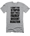 Realtor I Cant Fix Stupid Funny Coworker Gift Funny Gift Ideas T-Shirt