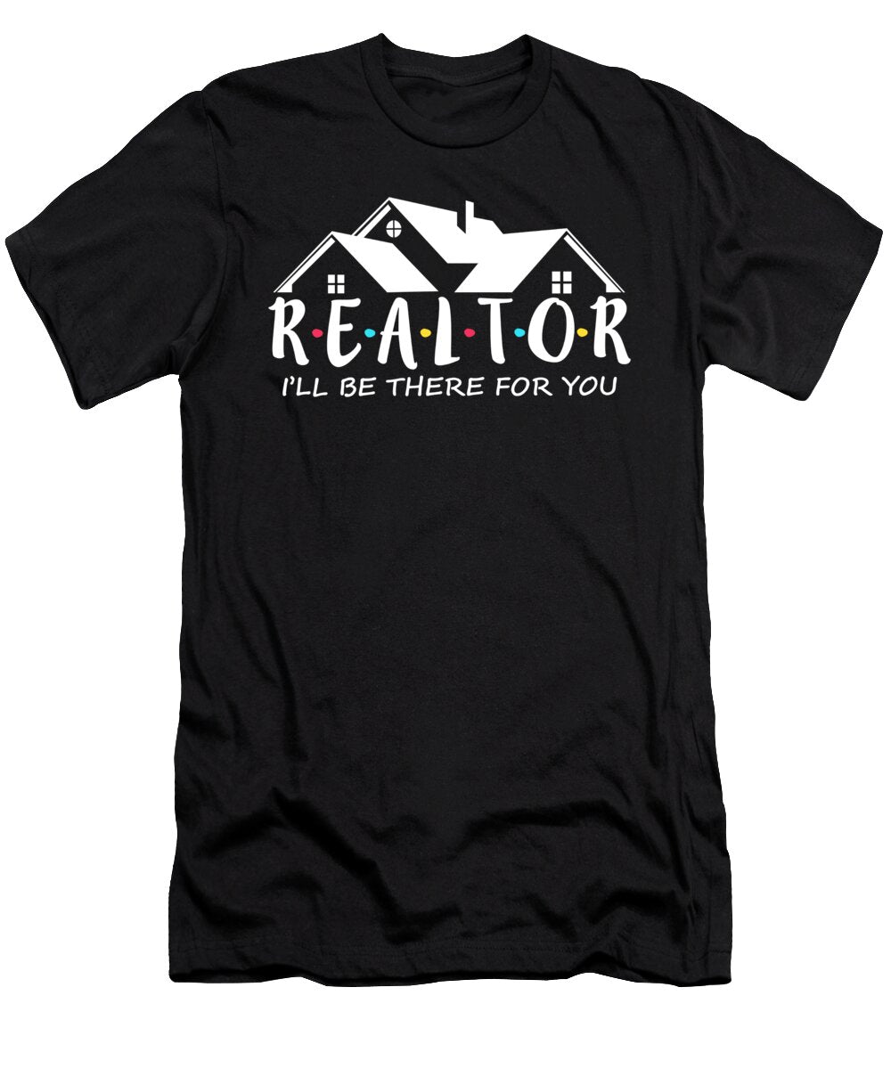 Realtor I Will Be There for You Real Estate Life Licensed Art T-Shirt