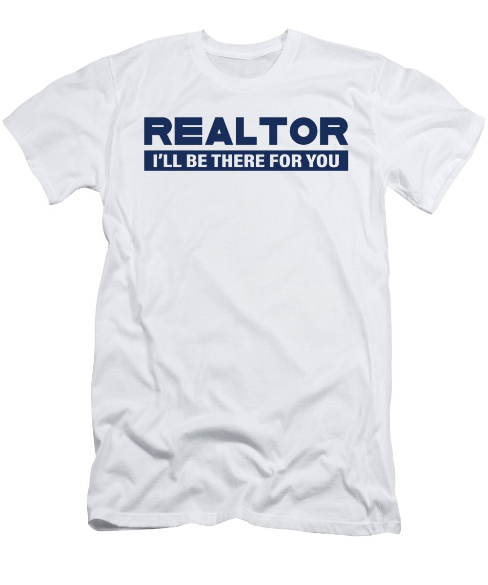 Realtor Ill Be There for You Real Estate Agent Licensed Art T-Shirt