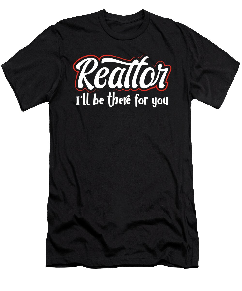 Realtor Ill Be There for You Real Estate Agent Raphaelartdesign T-Shirt