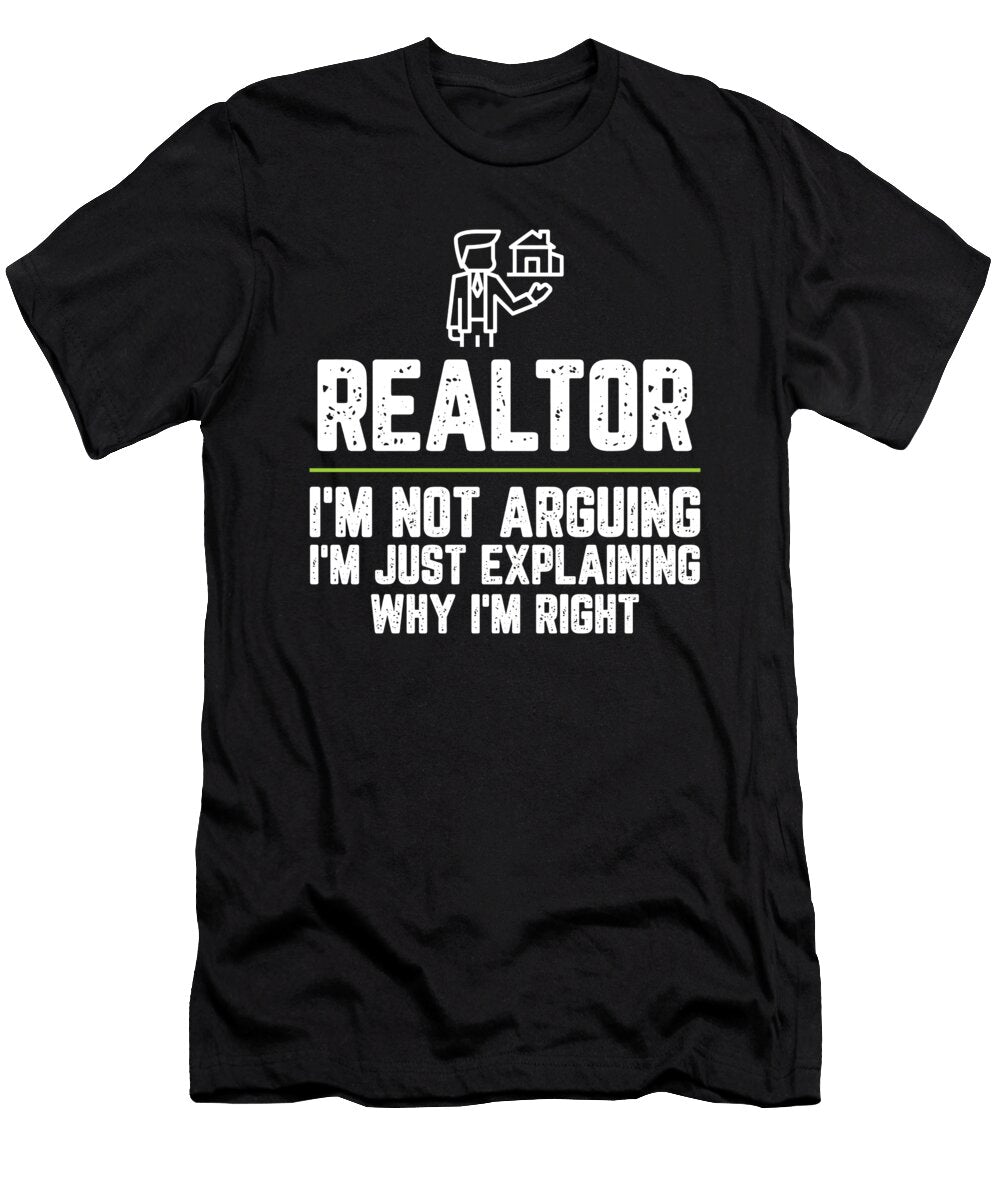 Realtor Im Not Arguing Im Just Explaining Why Im Right Realtor Gift Funny Novelty Gag Gift Office Desk Boss Gift Orange Pieces T-Shirt