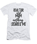 Realtor Mom Funny Gift Idea for Mother Gag Joke Nothing Scares Me Funny Gift Ideas T-Shirt