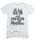 Realtor Mother Funny Gift Idea for Mom Gag Inspiring Joke the Best and Even Better Funny Gift Ideas T-Shirt