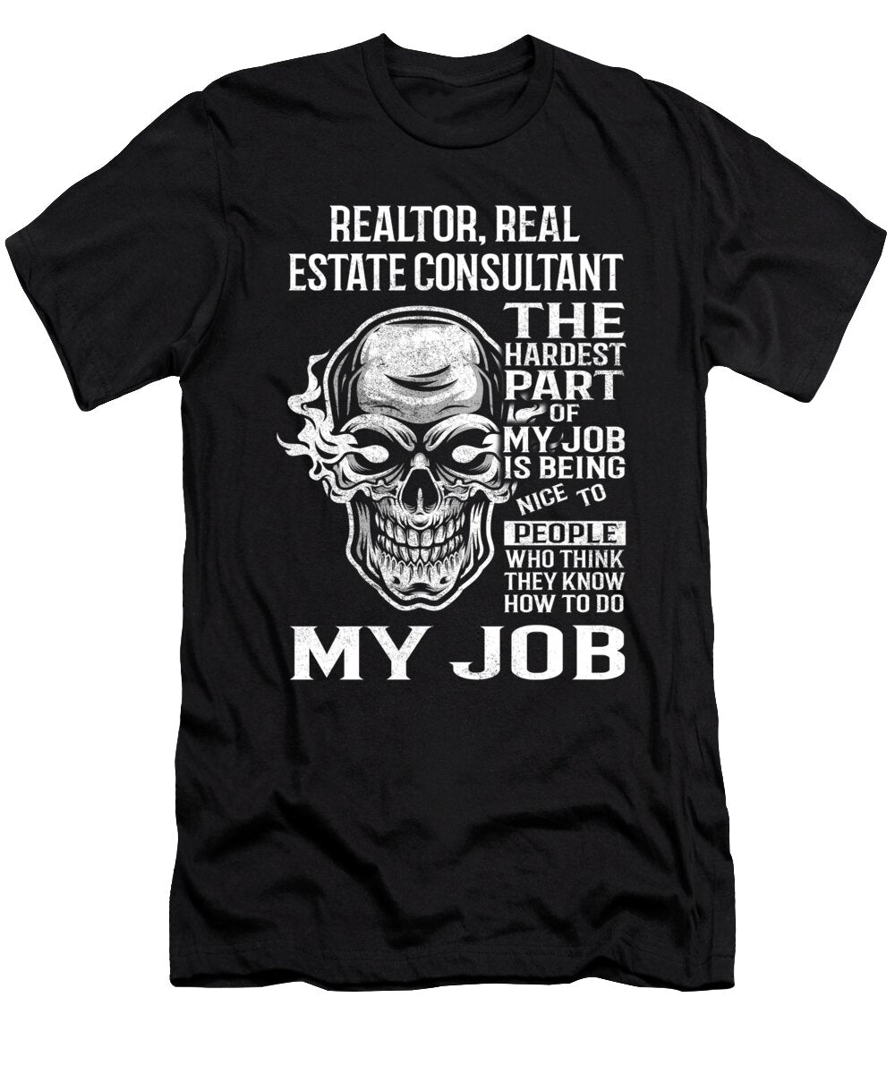 Realtor Real Estate Consultant the Hardest Part of My Job Gift Item Shi Hu Kang T-Shirt