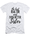 Realtor Sister Funny Gift Idea for Sibling Gag Inspiring Joke the Best and Even Better Funny Gift Ideas T-Shirt