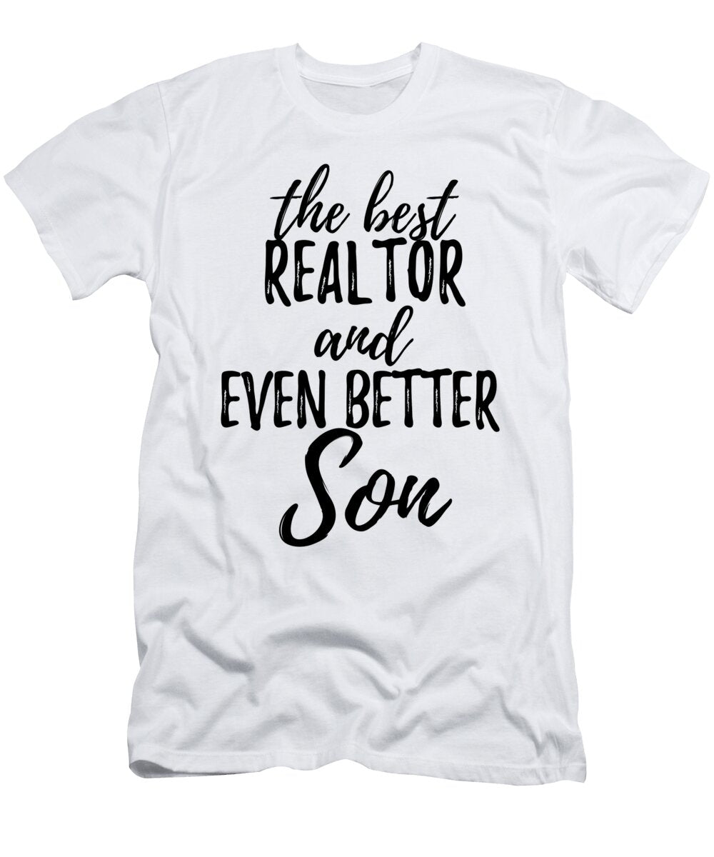 Realtor Son Funny Gift Idea for Child Gag Inspiring Joke the Best and Even Better Funny Gift Ideas T-Shirt