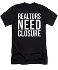 Realtors Need Closure Funny Real Estate Agent Auctioneer Noirty Designs T-Shirt
