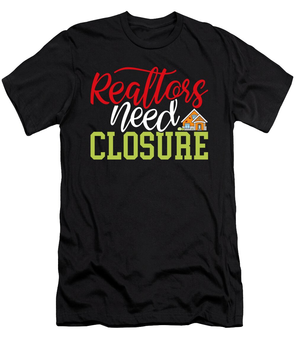 Realtors Need Closure Real Estate Business Selling Raphaelartdesign T-Shirt