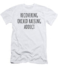 Recovering Orchid Raising Addict Funny Gift Idea for Hobby Lover Pun Sarcastic Quote Fan Gag Funnygiftscreation T-Shirt
