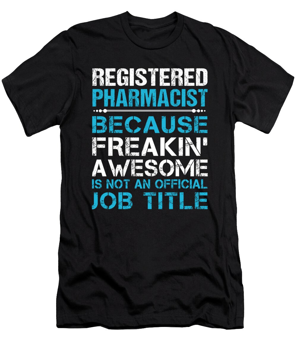 Registered Pharmacist Freaking Awesome Job Gift Item Shi Hu Kang T-Shirt