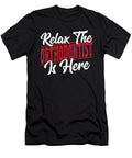 Relax the Orthodontist Is Here Orthodontists Dental Alessandra Roth T-Shirt