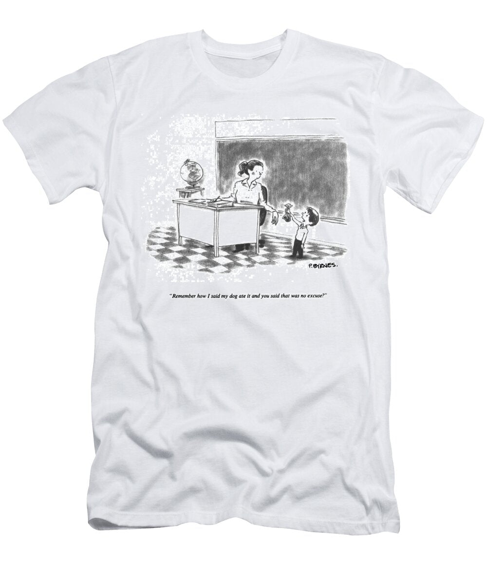 Remember How I Said My Dog Ate It and You Said That Was No Pat Byrnes T-Shirt