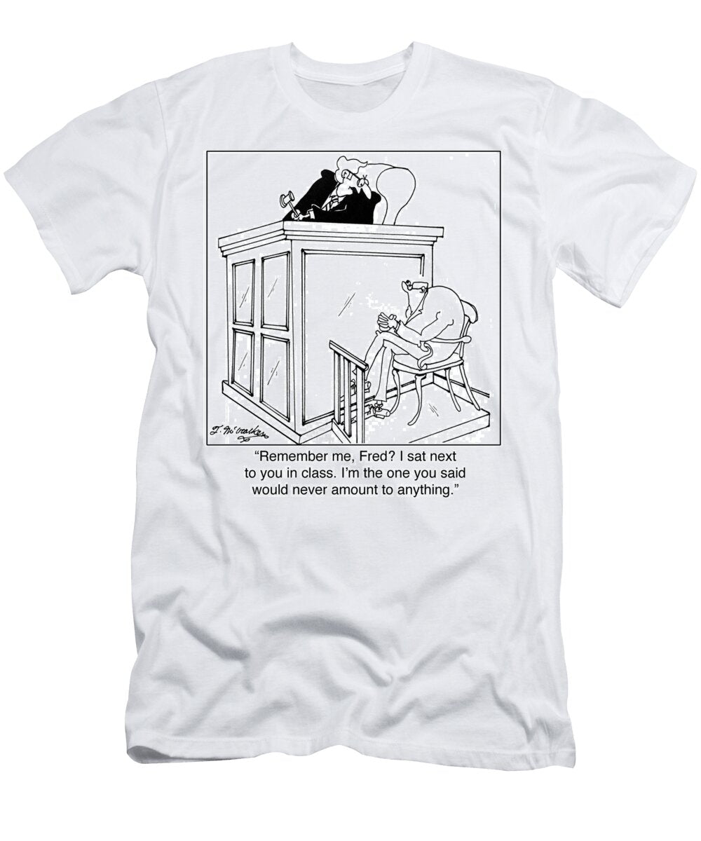 Remember Me Fred I Sat Next to You in Class Im the One Theresa Mccracken T-Shirt