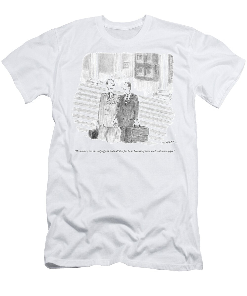 Remember We Can Only Afford to Do All This Pro Bono Pat Byrnes T-Shirt