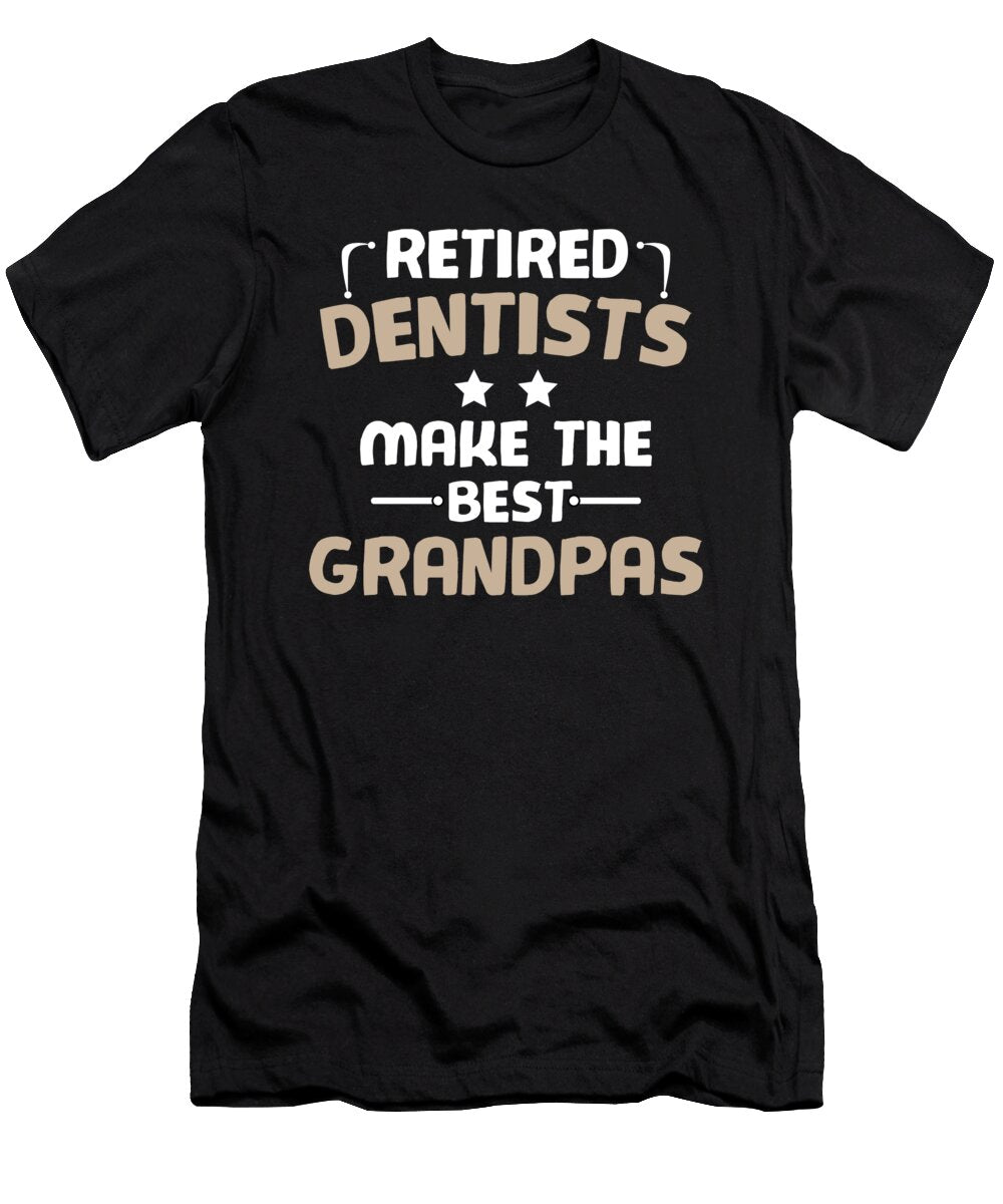 Retired Dentists Make the Best Grandpas Designrains T-Shirt