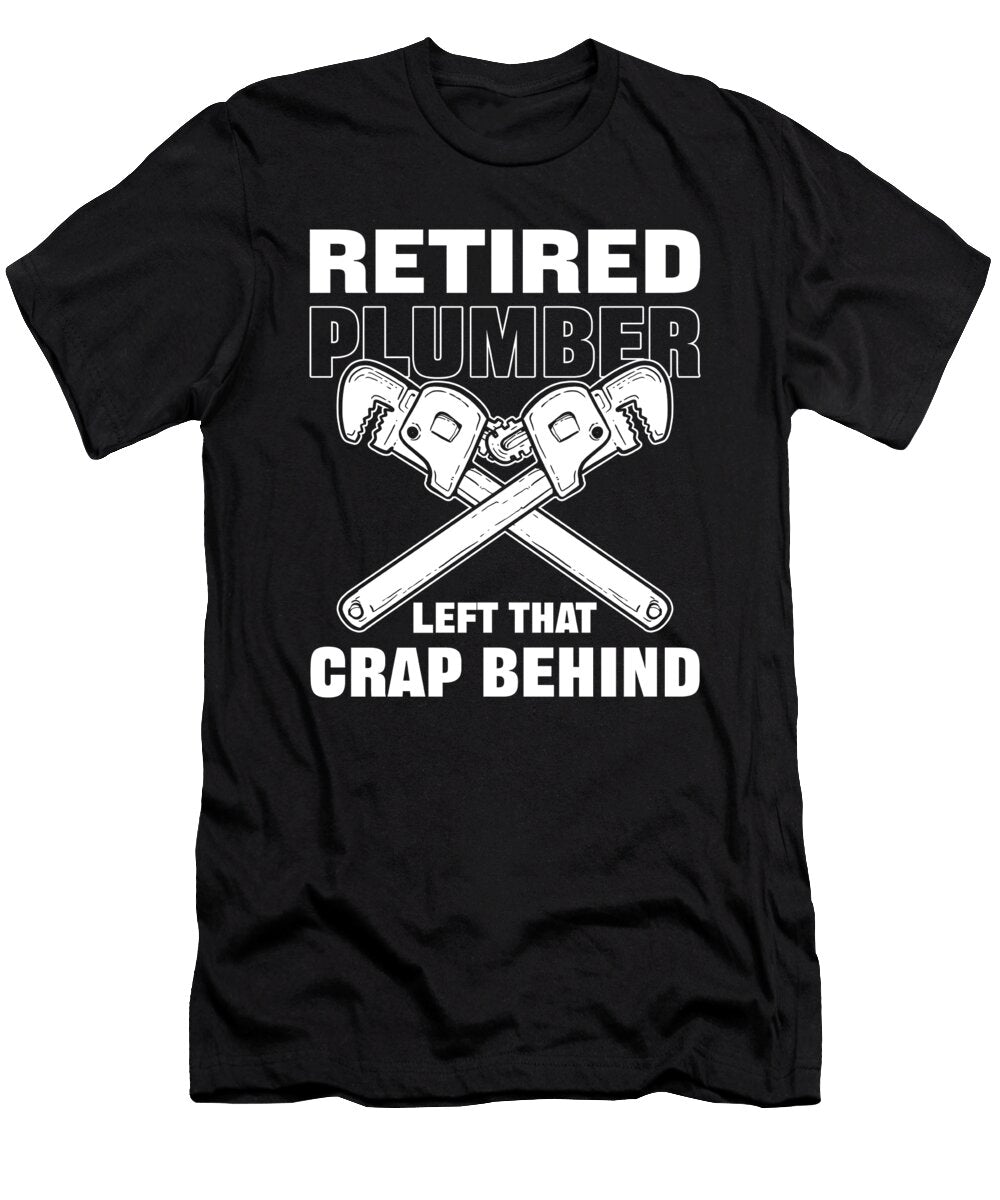 Retired Plumber Left That Crap Behind Plumbing Alessandra Roth T-Shirt