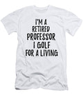 Retired Professor I Golf for a Living Funny Retiree Gift Golfing Lover Senior Present Idea Funny Gift Ideas T-Shirt