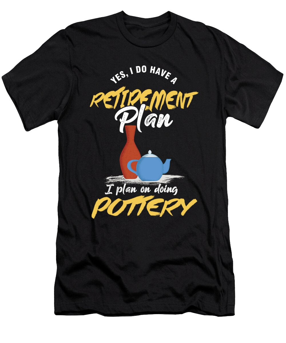 Retirement Plan Pottery Ceramics Porcelain Gift Thomas Larch T-Shirt