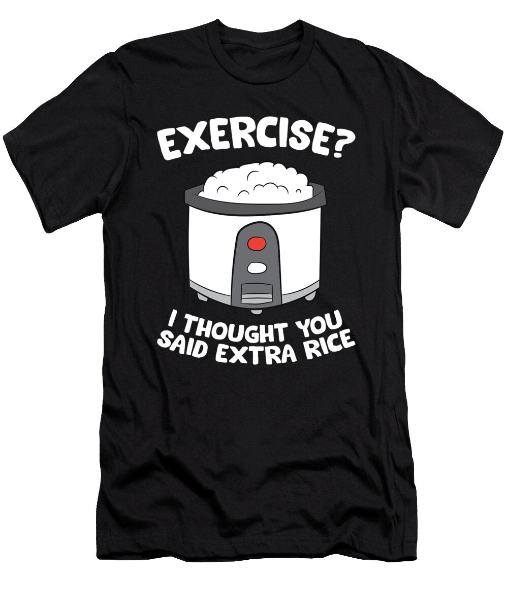 Rice Cooker Funny Exercise I Thought You Said Extra Rice Eq Designs T-Shirt