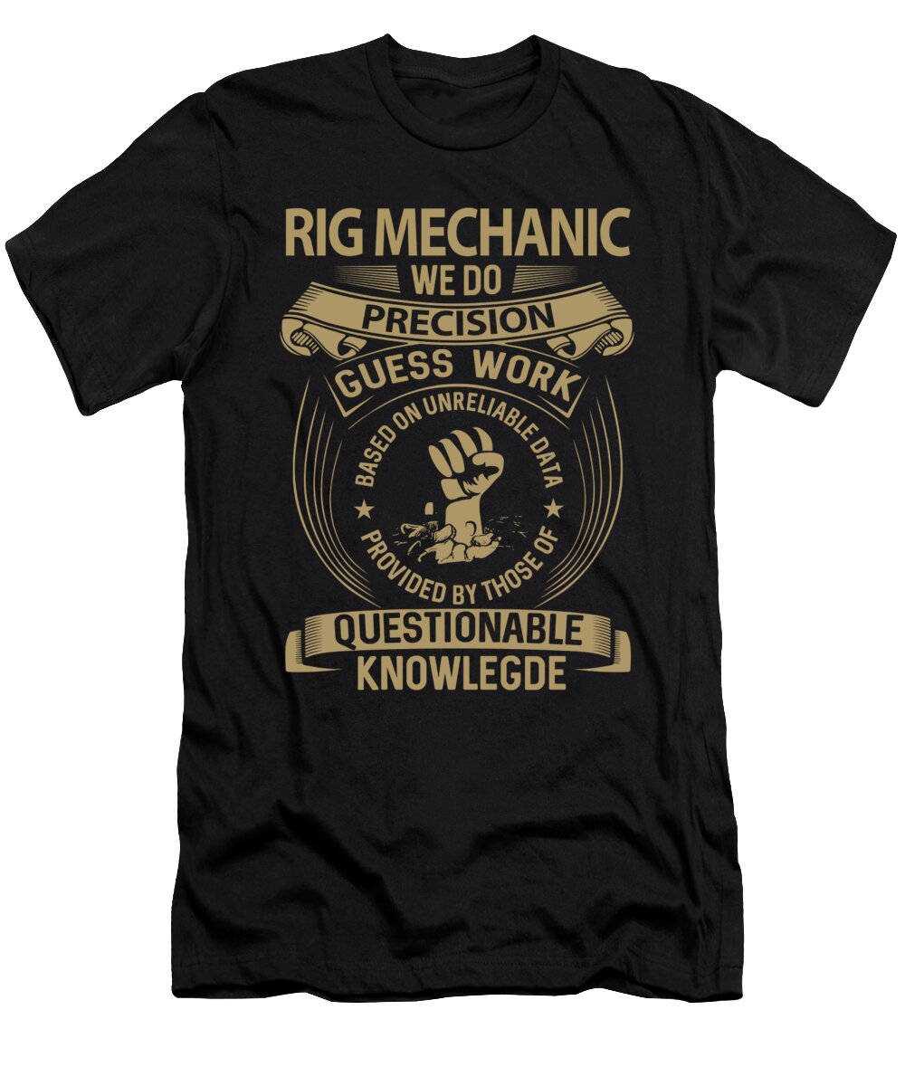 Rig Mechanic We Do Precision Job Gift Item Shi Hu Kang T-Shirt