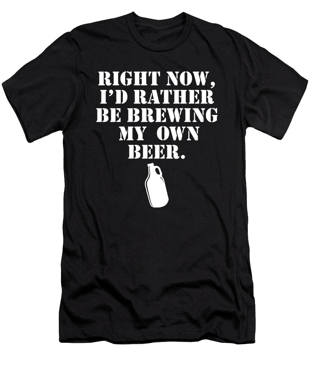 Right Now Id Rather Be Brewing My Own Beer Jacob Zelazny T-Shirt