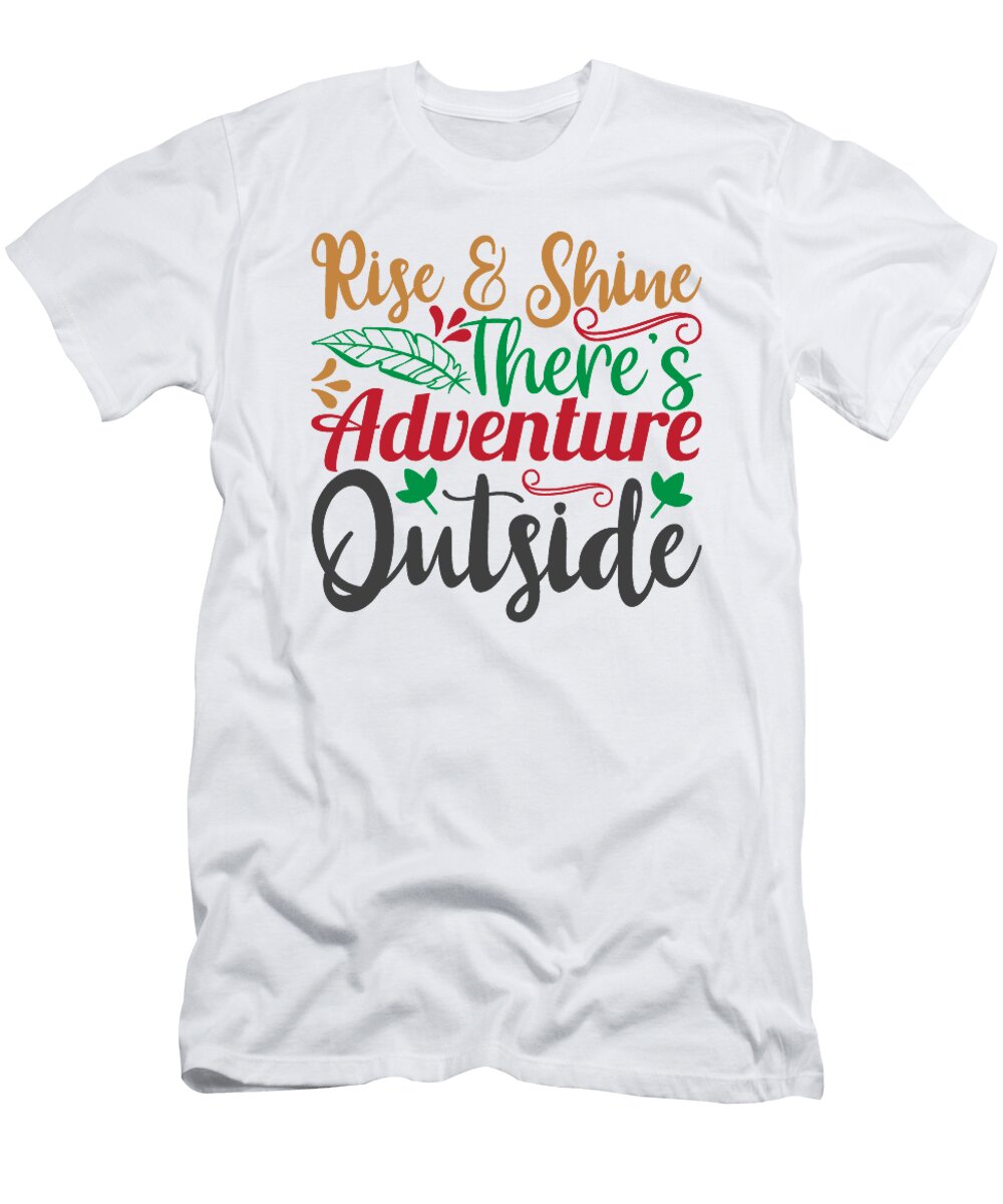 Rise and Shine Theres Adventure Outside 01 Jacob Zelazny T-Shirt