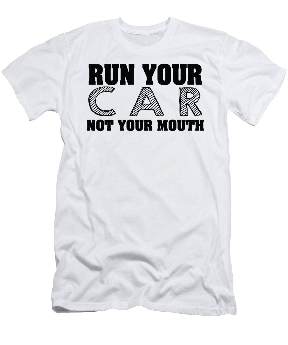 Run Your Car Not Your Mouth Jacob Zelazny T-Shirt