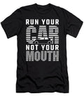 Run Your Car Not Your Mouth Tuning Gifts for Car Tuner Tom Schiesswald T-Shirt